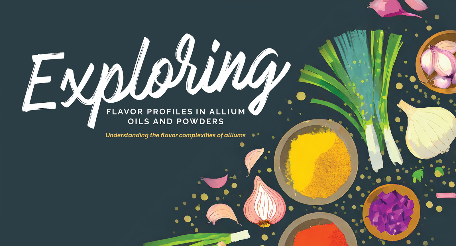 Exploring flavor profiles in allium oils and powders. Understanding the flavor complexities of alliums